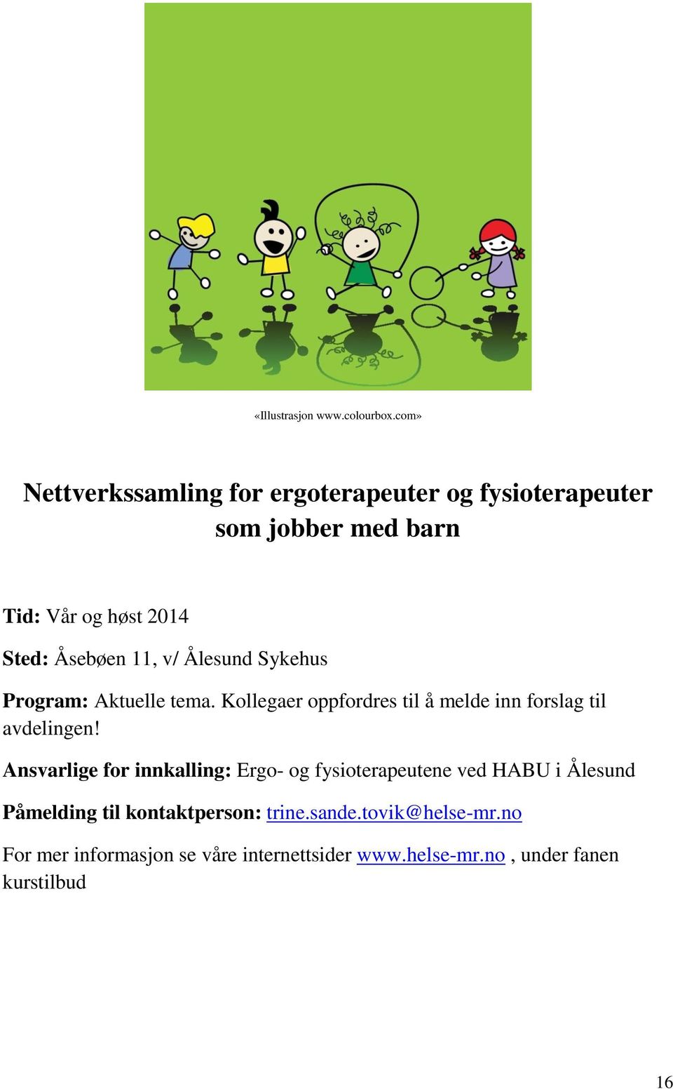11, v/ Ålesund Sykehus Program: Aktuelle tema. Kollegaer oppfordres til å melde inn forslag til avdelingen!