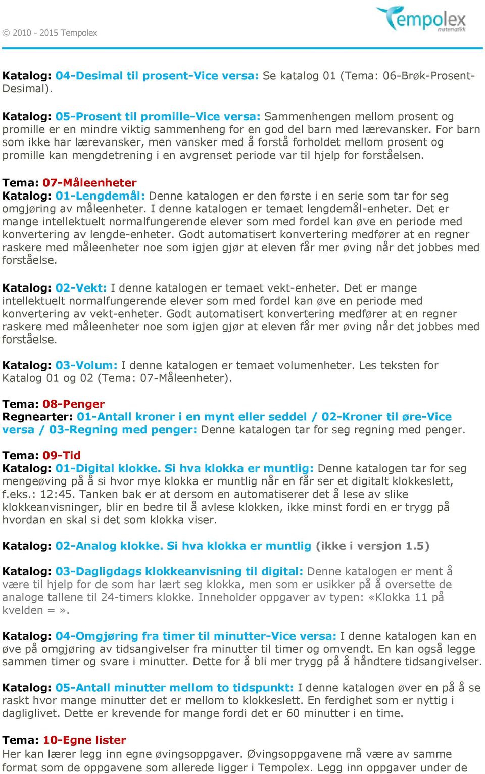 For barn som ikke har lærevansker, men vansker med å forstå forholdet mellom prosent og promille kan mengdetrening i en avgrenset periode var til hjelp for forståelsen.