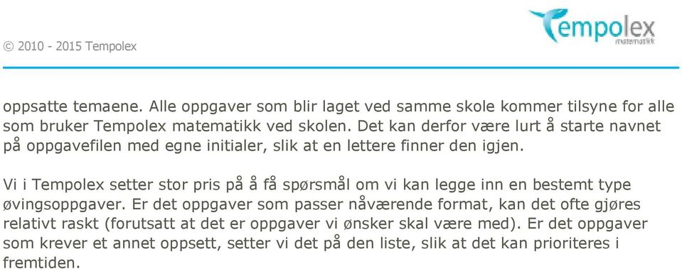 Vi i Tempolex setter stor pris på å få spørsmål om vi kan legge inn en bestemt type øvingsoppgaver.