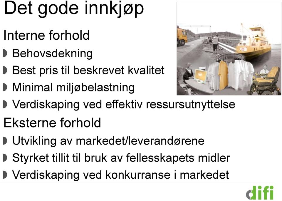 ressursutnyttelse Eksterne forhold Utvikling av markedet/leverandørene