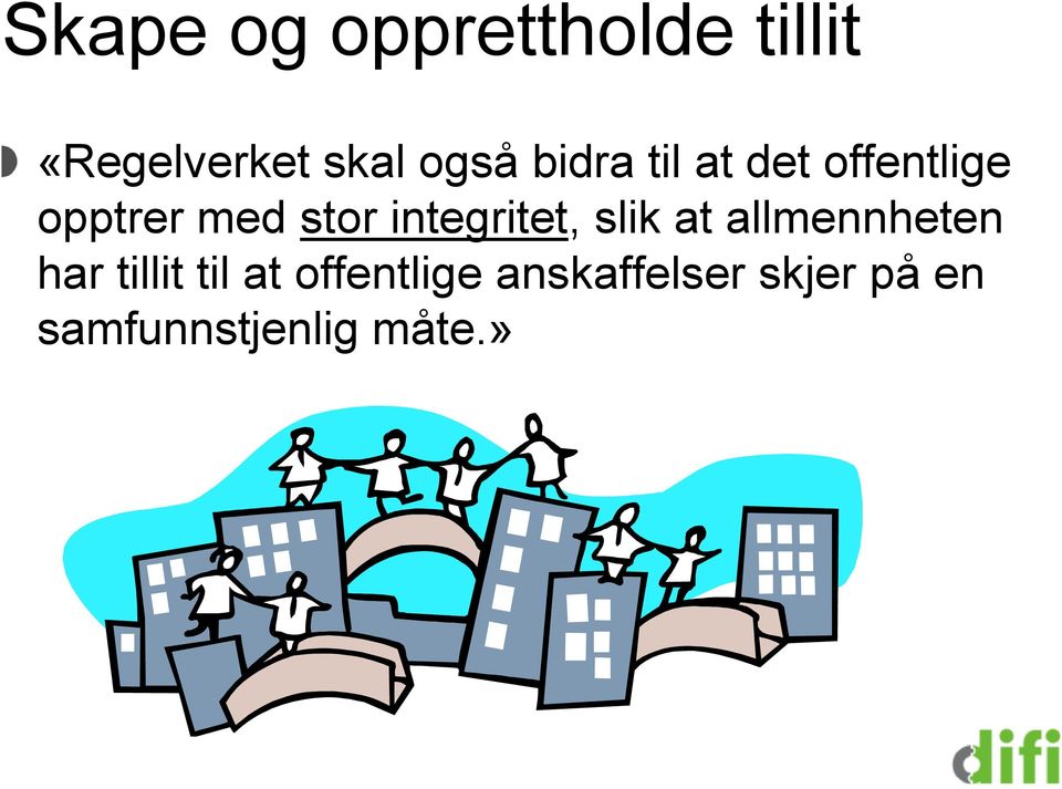 integritet, slik at allmennheten har tillit til at