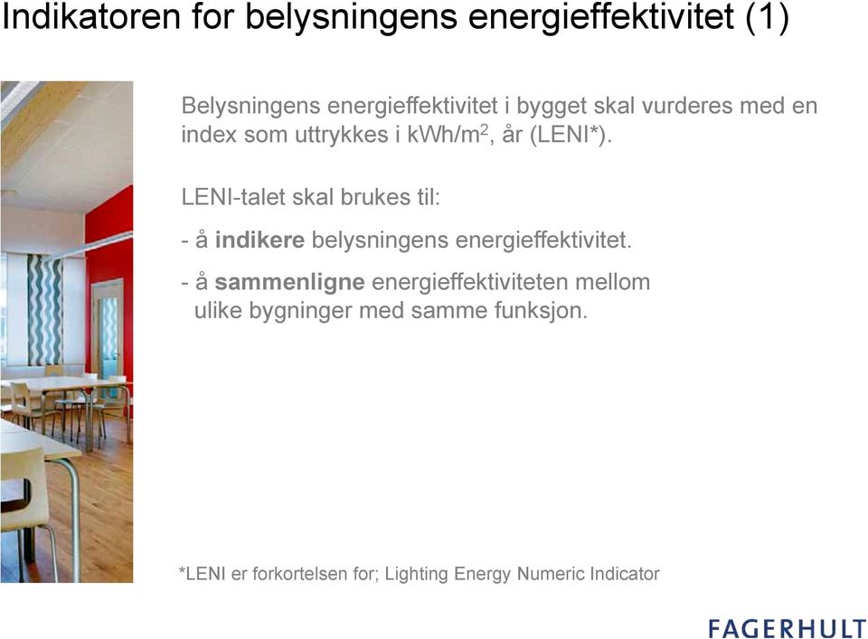 å indikere belysningens energieffektivitet. -!