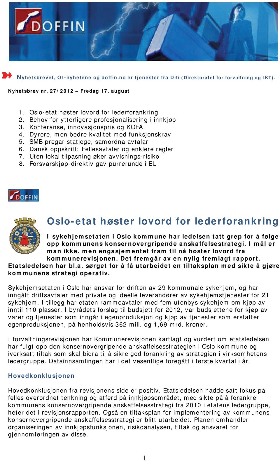 Dansk oppskrift: Fellesavtaler og enklere regler 7. Uten lokal tilpasning øker avvisnings-risiko 8.