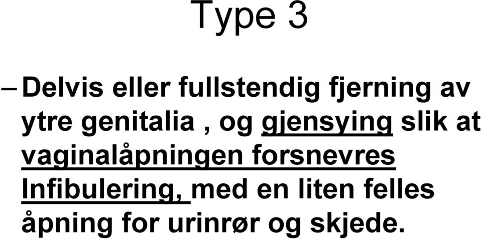 vaginalåpningen forsnevres Infibulering,