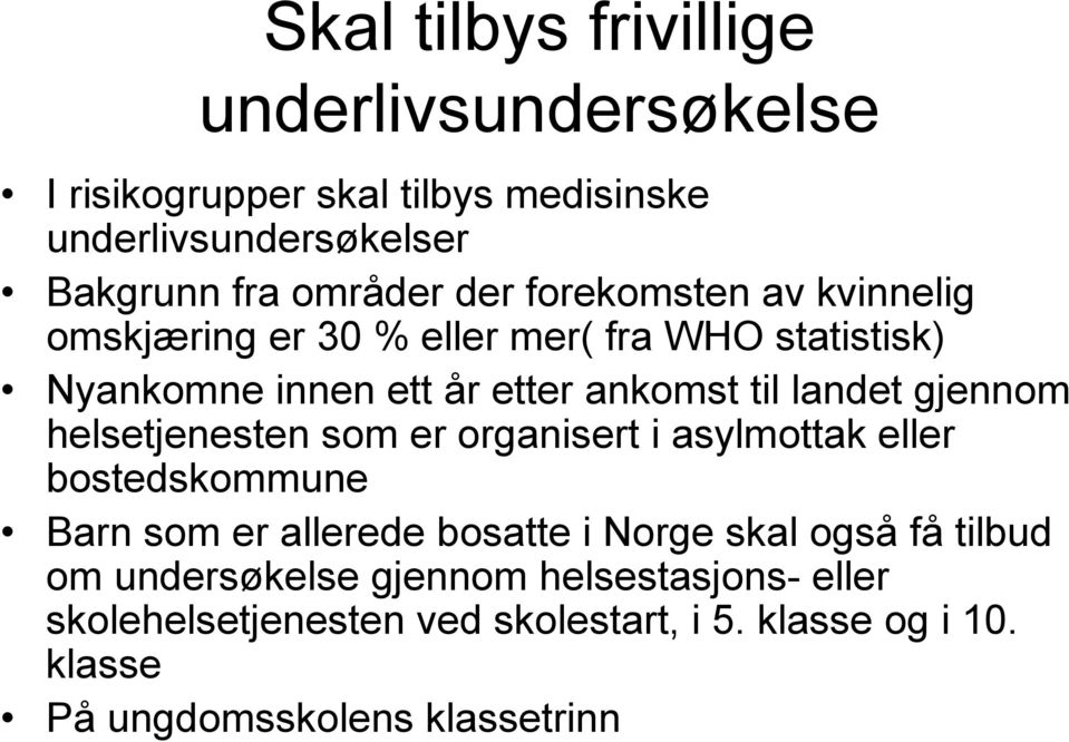 helsetjenesten som er organisert i asylmottak eller bostedskommune Barn som er allerede bosatte i Norge skal også få tilbud om