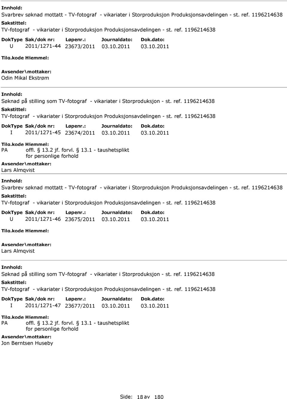 1196214638 2011/1271-44 23673/2011 Odin Mikal Ekstrøm Søknad på stilling som TV-fotograf - vikariater i Storproduksjon - st. ref.