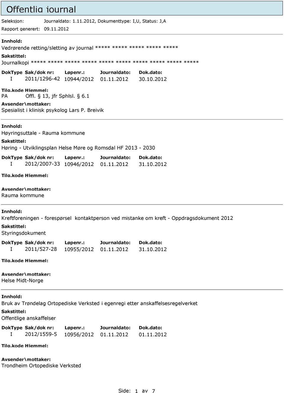 2012 nnhold: Vedrørende retting/sletting av journal ***** ***** ***** ***** ***** Journalkopi ***** ***** ***** ***** ***** ***** ***** ***** ***** ***** 2011/1296-42 10944/2012 Spesialist i