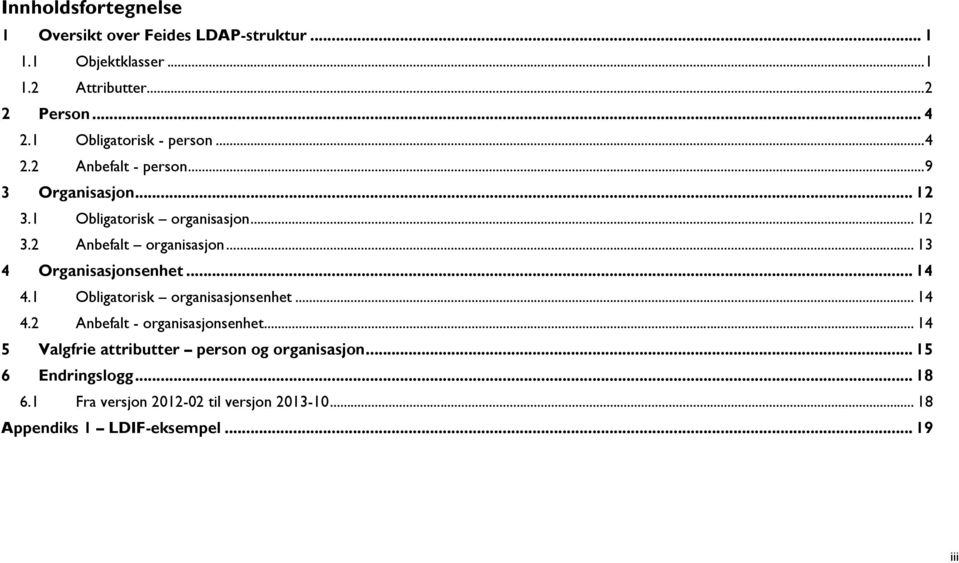 .. 13 4 Organisasjonsenhet... 14 4.1 Obligatorisk organisasjonsenhet... 14 4.2 Anbefalt - organisasjonsenhet.