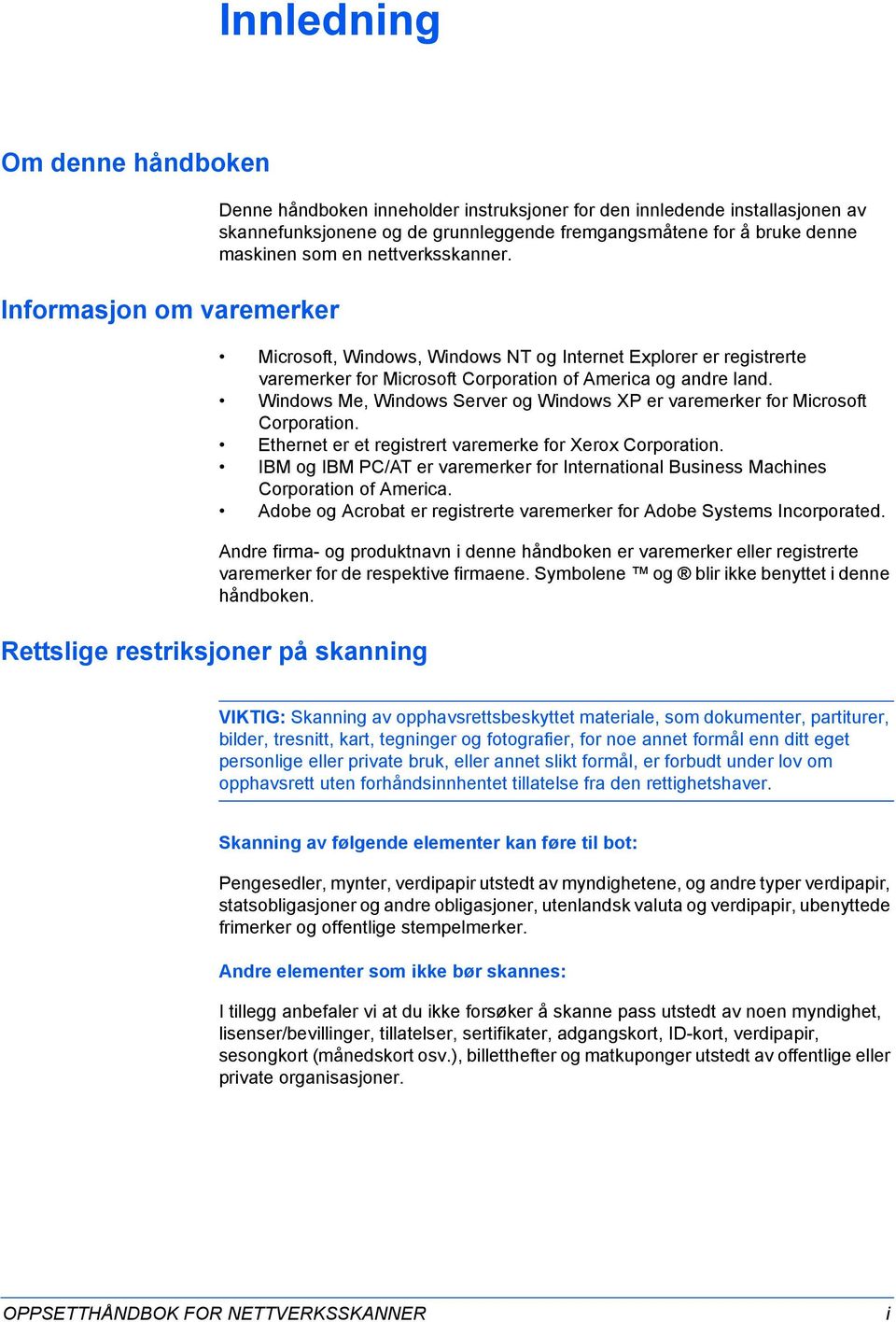 Microsoft, Windows, Windows NT og Internet Explorer er registrerte varemerker for Microsoft Corporation of America og andre land.