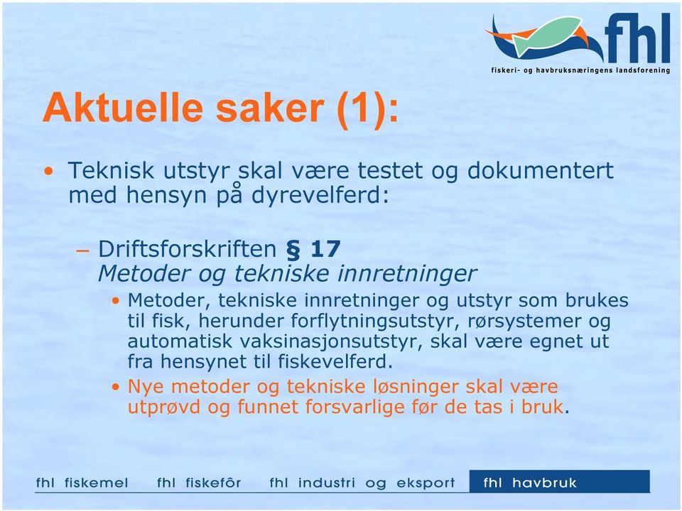 til fisk, herunder forflytningsutstyr, rørsystemer og automatisk vaksinasjonsutstyr, skal være egnet ut