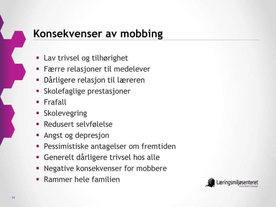 Redusert selvfølelse Angst og depresjon Pessimistiske antagelser om fremtiden