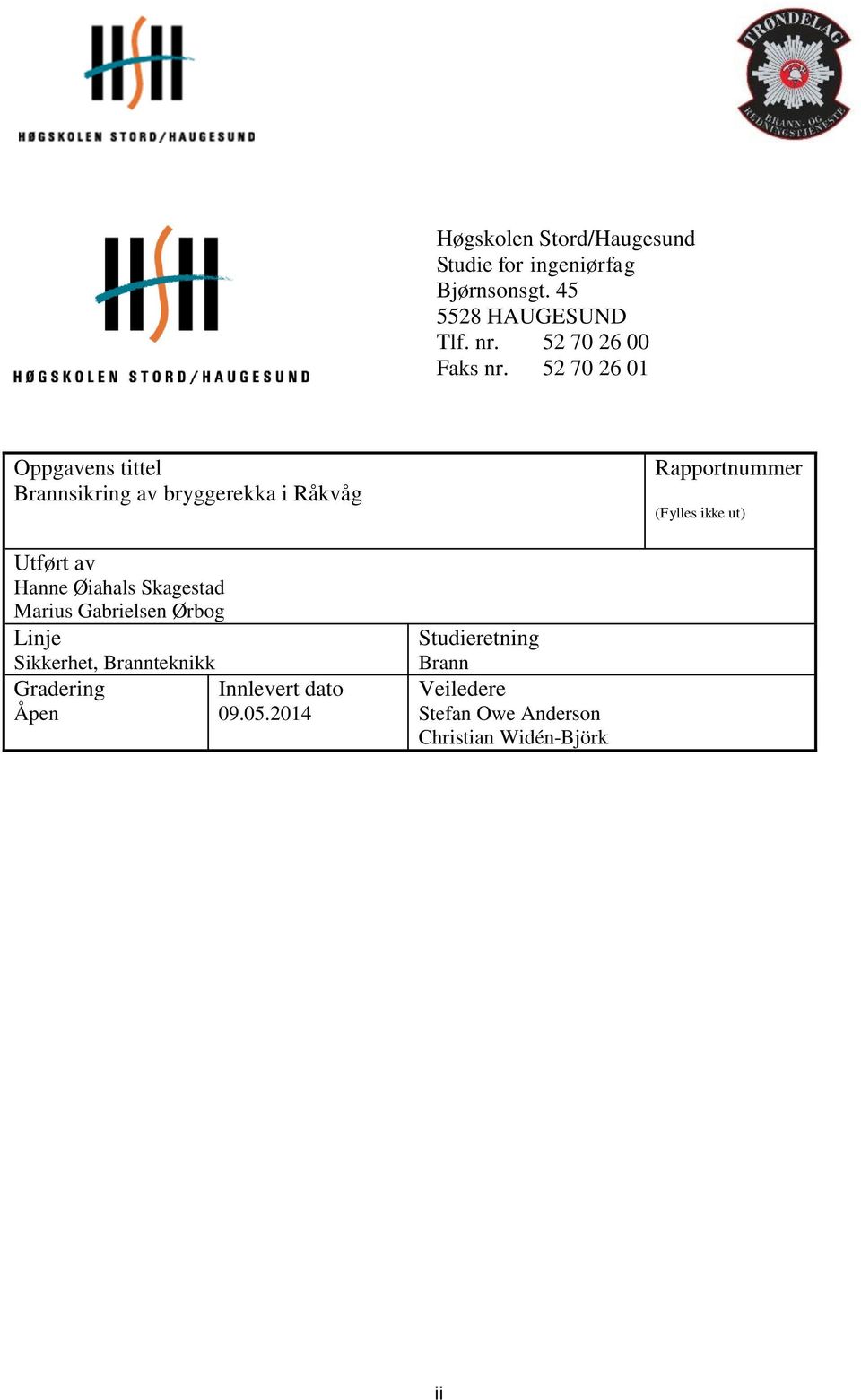 52 70 26 01 Oppgavens tittel Brannsikring av bryggerekka i Råkvåg Rapportnummer (Fylles ikke ut)