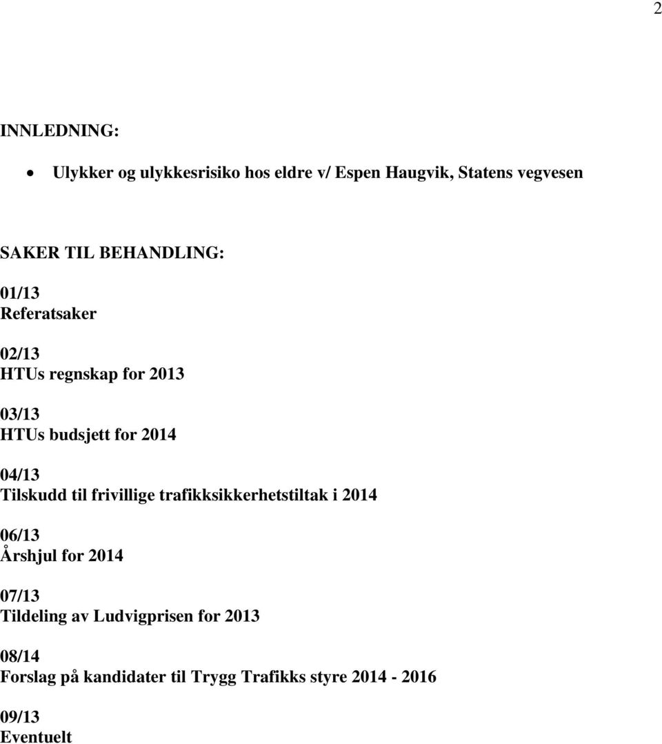 Tilskudd til frivillige trafikksikkerhetstiltak i 2014 06/13 Årshjul for 2014 07/13 Tildeling av