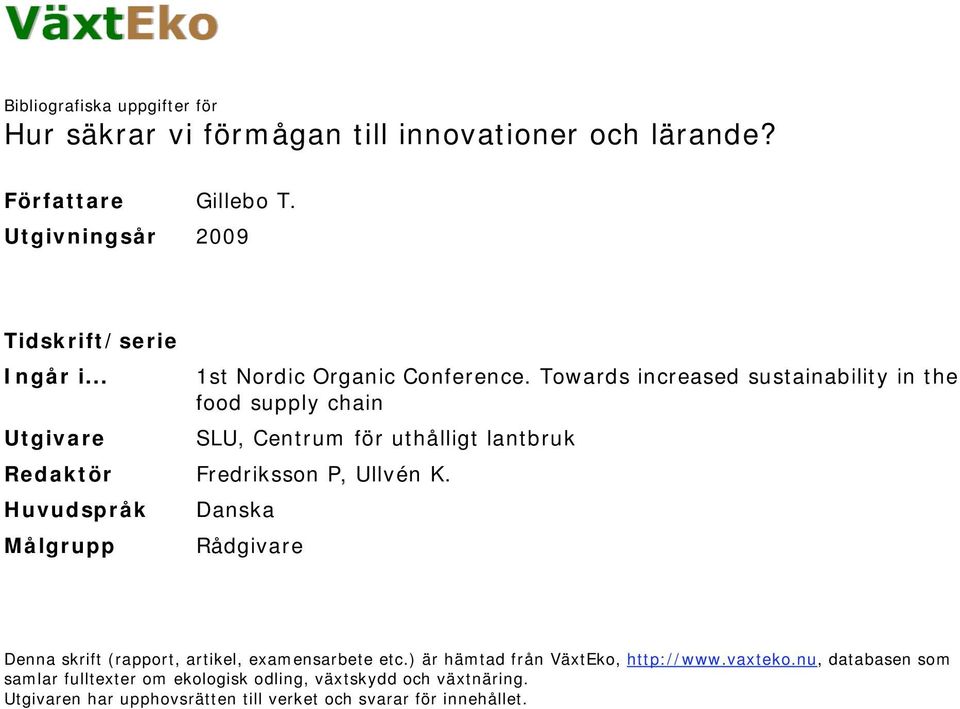 Towards increased sustainability in the food supply chain Utgivare SLU, Centrum för uthålligt lantbruk Redaktör Fredriksson P, Ullvén K.