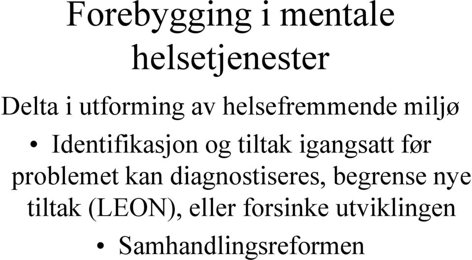 igangsatt før problemet kan diagnostiseres, begrense