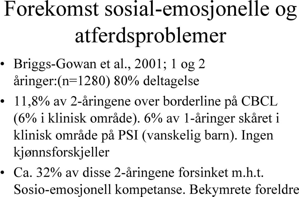 (6% i klinisk område). 6% av 1-åringer skåret i klinisk område på PSI (vanskelig barn).