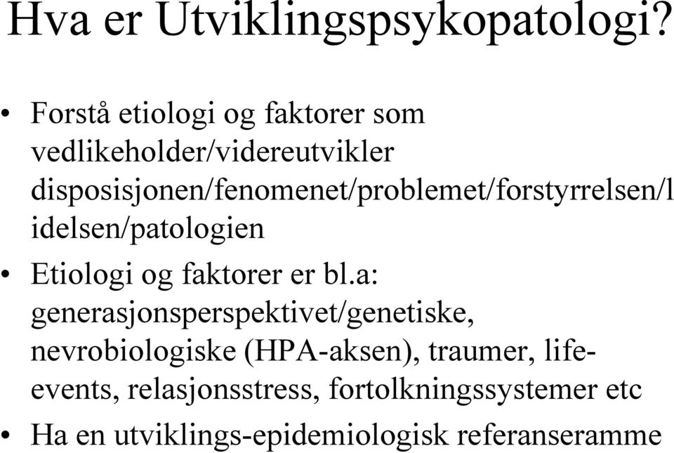 disposisjonen/fenomenet/problemet/forstyrrelsen/l idelsen/patologien Etiologi og faktorer