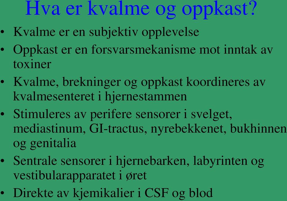 brekninger og oppkast koordineres av kvalmesenteret i hjernestammen Stimuleres av perifere sensorer i