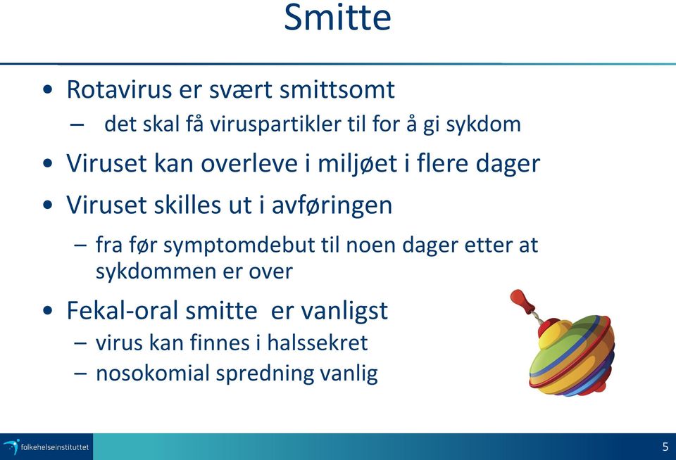 avføringen fra før symptomdebut til noen dager etter at sykdommen er over