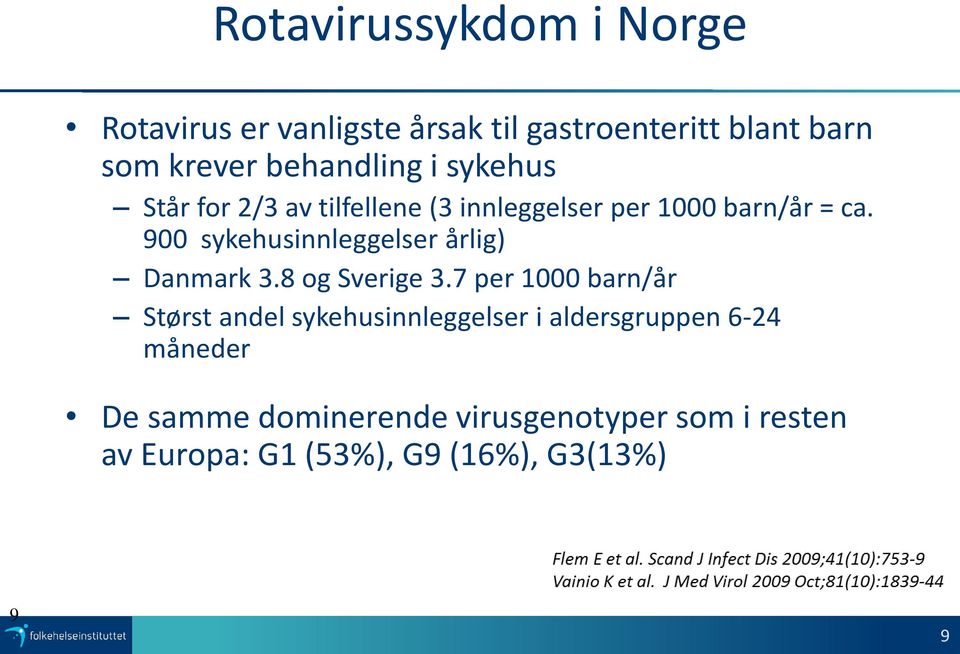 900 sykehusinnleggelser årlig) Danmark 3.8 og Sverige 3.