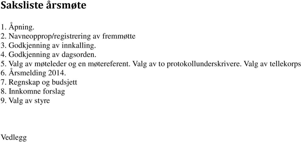 Valg av møteleder og en møtereferent. Valg av to protokollunderskrivere.