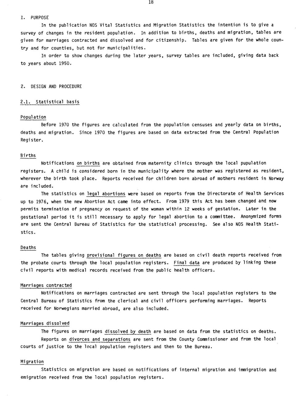 Tables are given for the whole country and for counties, but not for municipalities. In order to show changes during the later years, survey tables are included, giving data back to years about 1950.