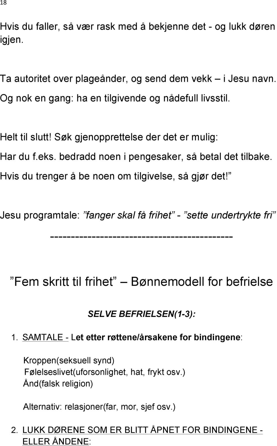 Jesu programtale: fanger skal få frihet - sette undertrykte fri -------------------------------------------- Fem skritt til frihet Bønnemodell for befrielse SELVE BEFRIELSEN(1-3): 1.