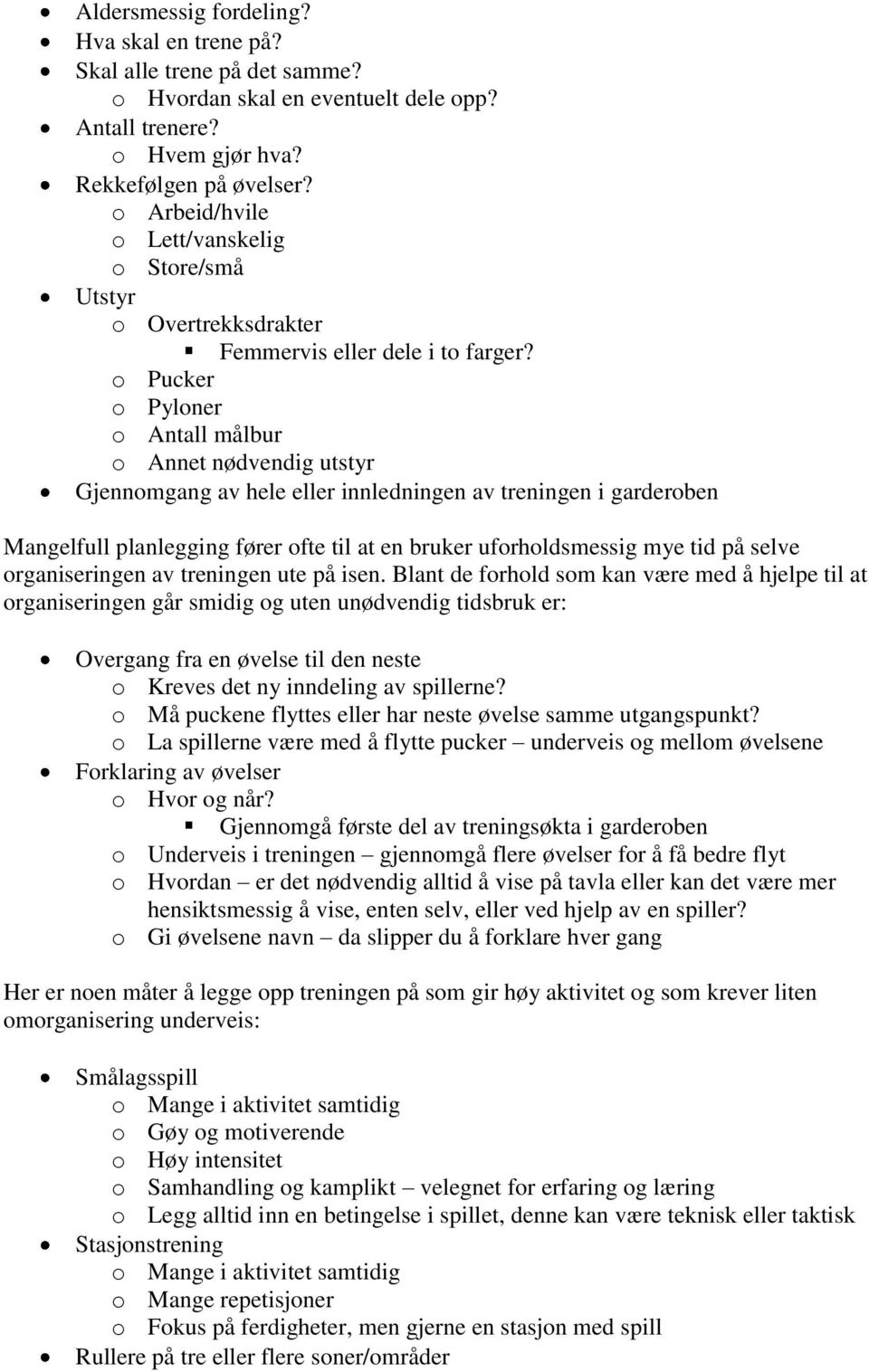 o Pucker o Pyloner o Antall målbur o Annet nødvendig utstyr Gjennomgang av hele eller innledningen av treningen i garderoben Mangelfull planlegging fører ofte til at en bruker uforholdsmessig mye tid