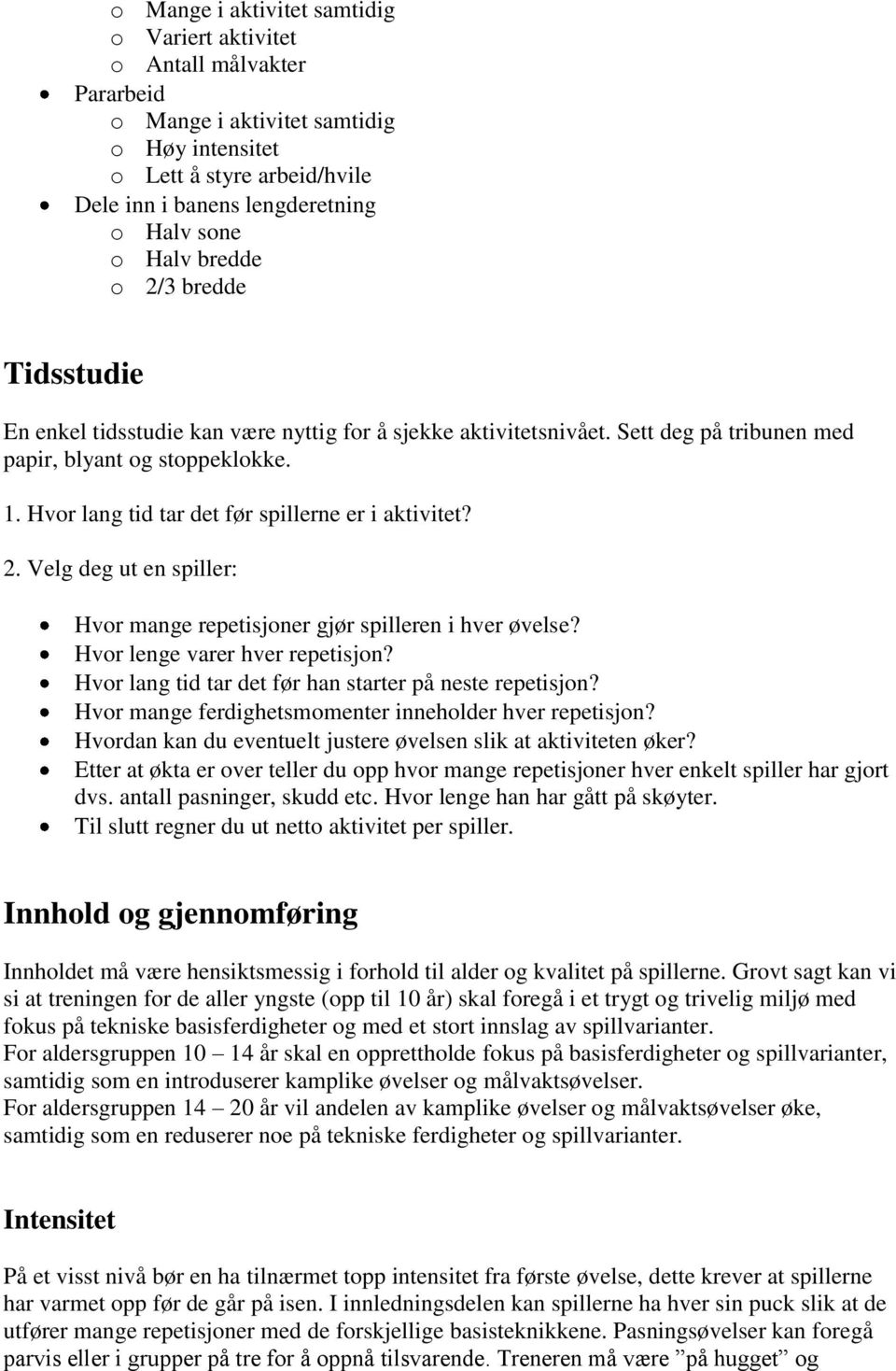 Velg deg ut en spiller: Hvor mange repetisjoner gjør spilleren i hver øvelse? Hvor lenge varer hver repetisjon? Hvor lang tid tar det før han starter på neste repetisjon?