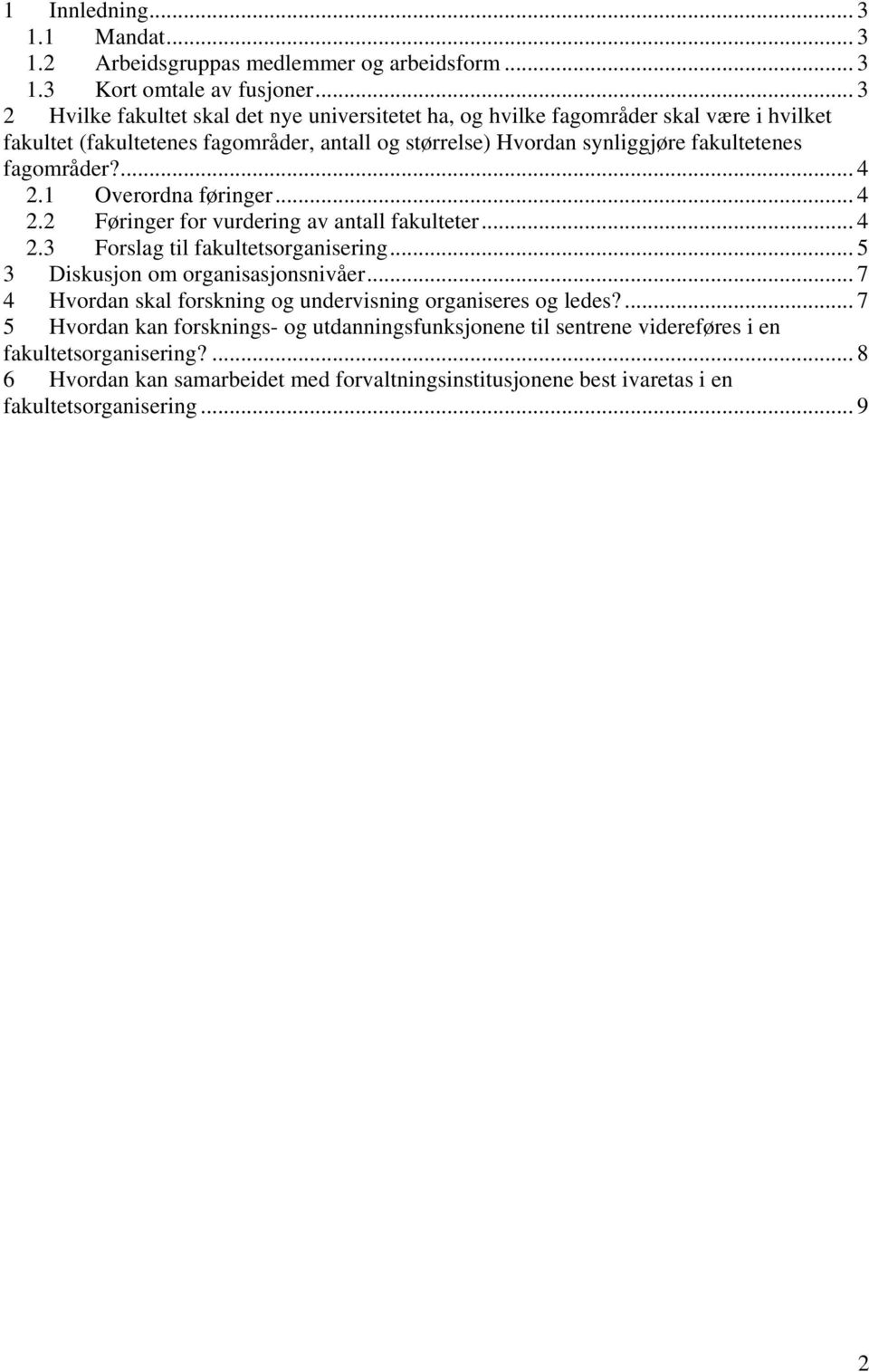 fagområder?...4 2.1 Overordna føringer... 4 2.2 Føringer for vurdering av antall fakulteter... 4 2.3 Forslag til fakultetsorganisering... 5 3 Diskusjon om organisasjonsnivåer.