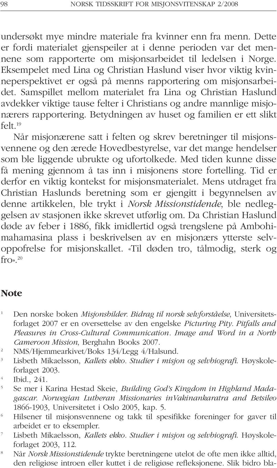 Eksempelet med Lina og Christian Haslund viser hvor viktig kvinneperspektivet er også på menns rapportering om misjonsarbeidet.