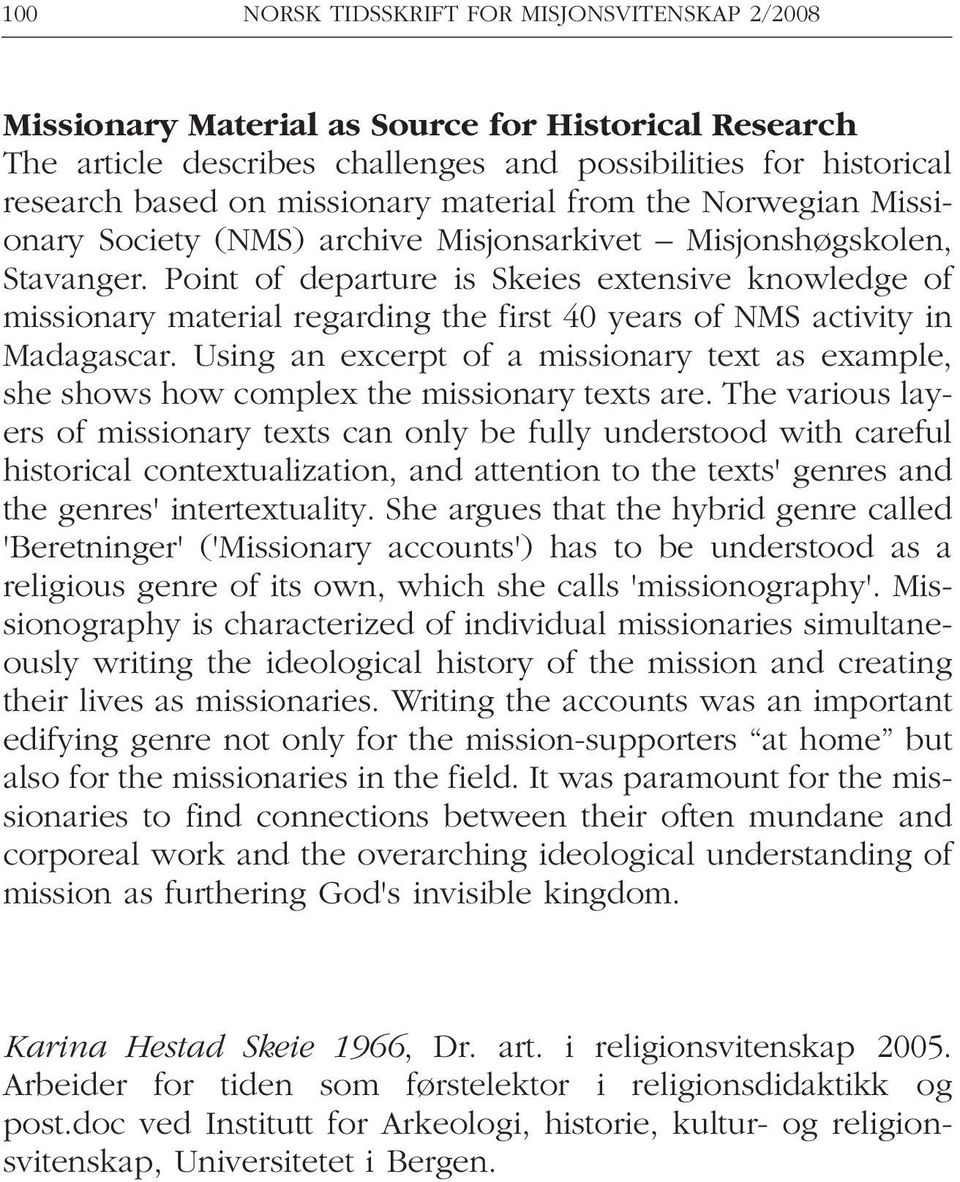 Point of departure is Skeies extensive knowledge of missionary material regarding the first 40 years of NMS activity in Madagascar.