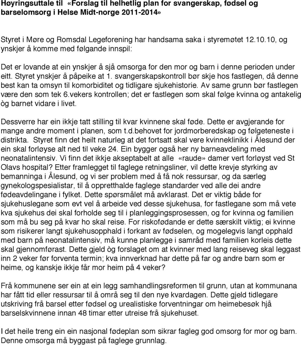 svangerskapskontroll bør skje hos fastlegen, då denne best kan ta omsyn til komorbiditet og tidligare sjukehistorie. Av same grunn bør fastlegen være den som tek 6.