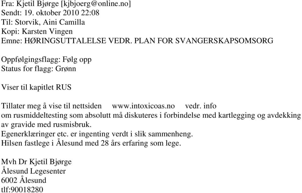 no vedr. info om rusmiddeltesting som absolutt må diskuteres i forbindelse med kartlegging og avdekking av gravide med rusmisbruk. Egenerklæringer etc.