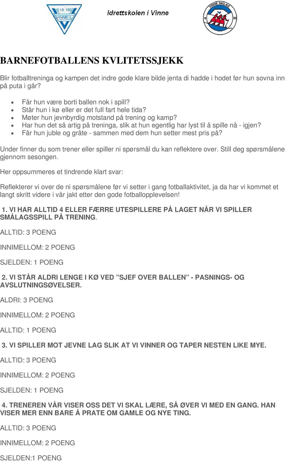 Får hun juble og gråte - sammen med dem hun setter mest pris på? Under finner du som trener eller spiller ni spørsmål du kan reflektere over. Still deg spørsmålene gjennom sesongen.