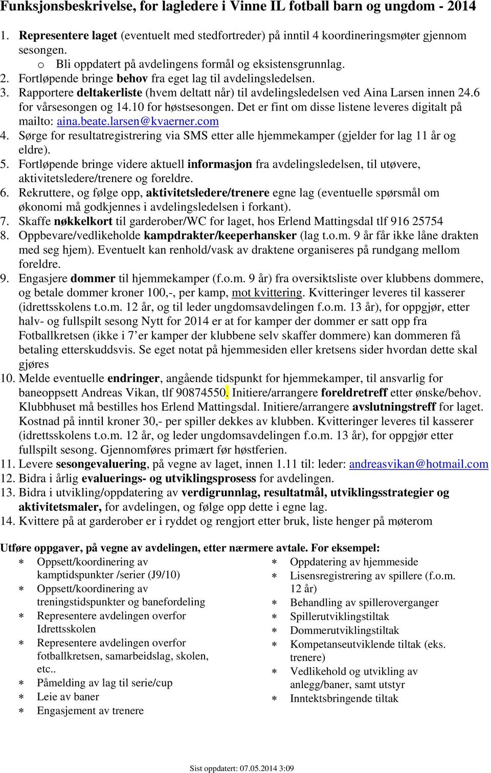 Rapportere deltakerliste (hvem deltatt når) til avdelingsledelsen ved Aina Larsen innen 24.6 for vårsesongen og 14.10 for høstsesongen. Det er fint om disse listene leveres digitalt på mailto: aina.