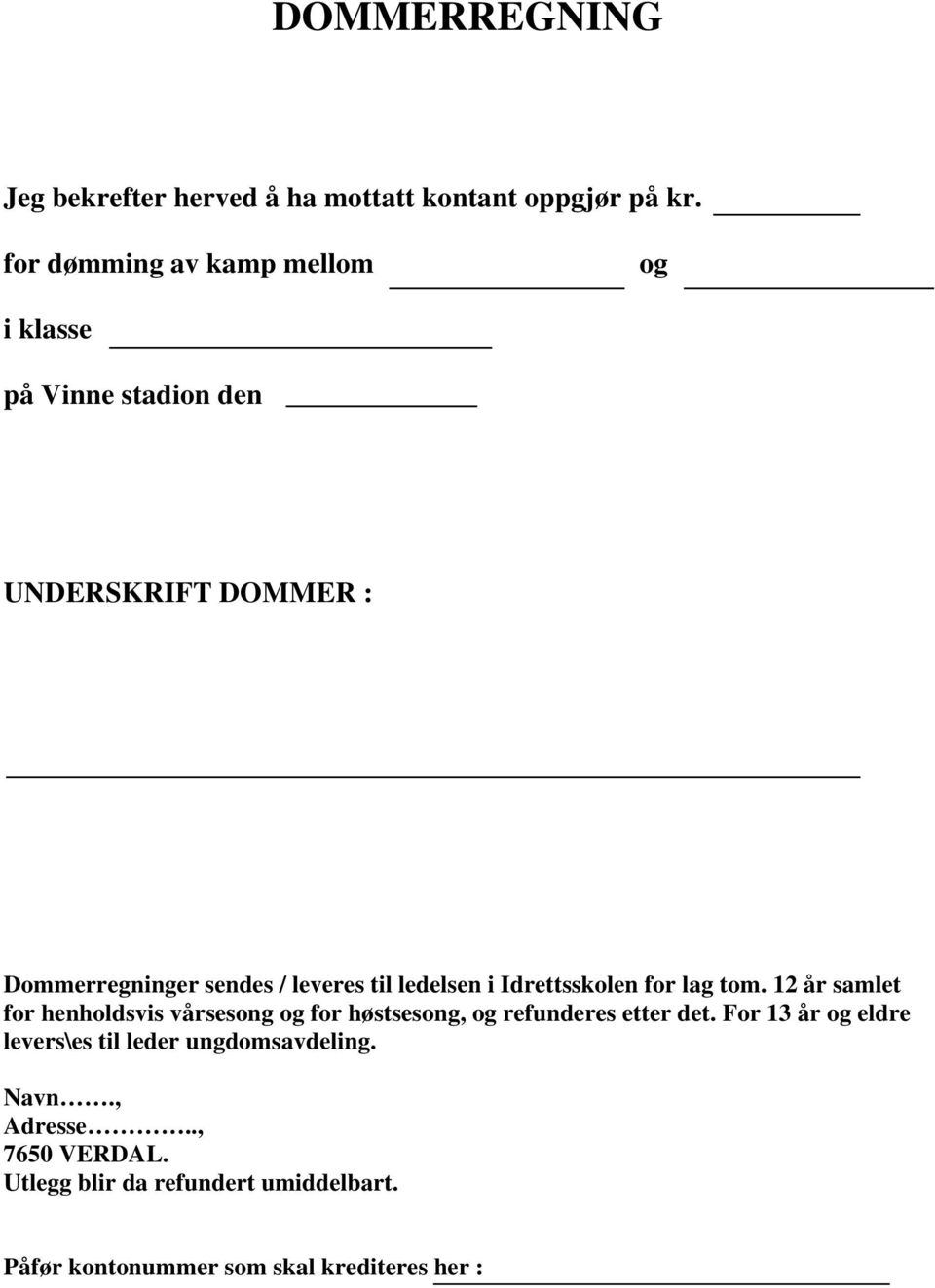 ledelsen i Idrettsskolen for lag tom. 12 år samlet for henholdsvis vårsesong og for høstsesong, og refunderes etter det.