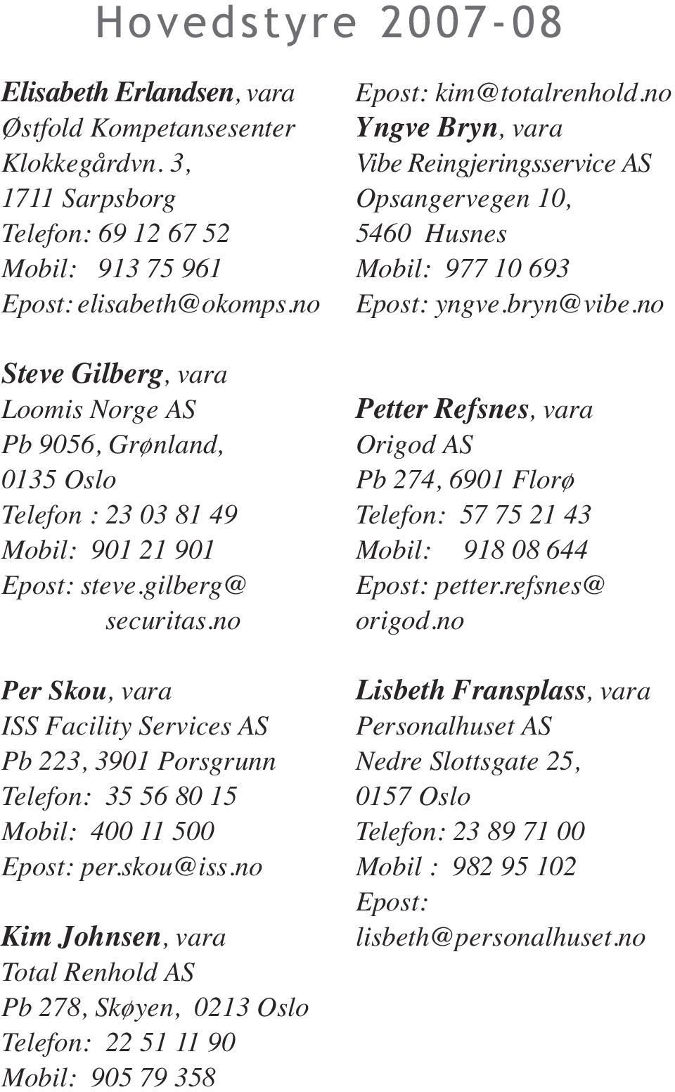 no Per Skou, vara ISS Facility Services AS Pb 223, 3901 Porsgrunn Telefon: 35 56 80 15 Mobil: 400 11 500 per.skou@iss.