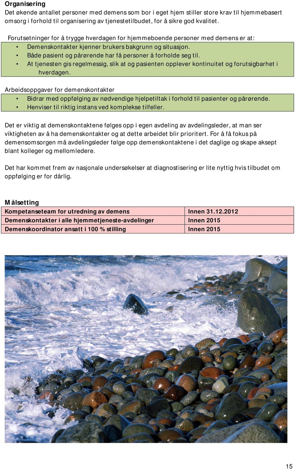 At tjenesten gis regelmessig, slik at og pasienten opplever kontinuitet og forutsigbarhet i hverdagen.