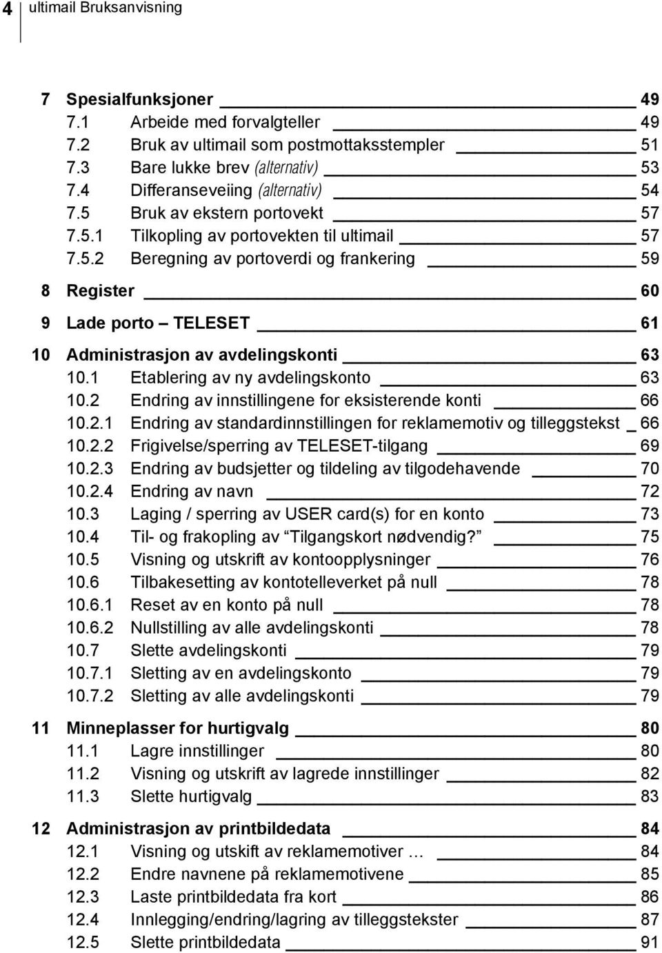 1 Etablering av ny avdelingskonto 63 10.2 Endring av innstillingene for eksisterende konti 66 10.2.1 Endring av standardinnstillingen for reklamemotiv og tilleggstekst _ 66 10.2.2 Frigivelse/sperring av TELESET-tilgang 69 10.