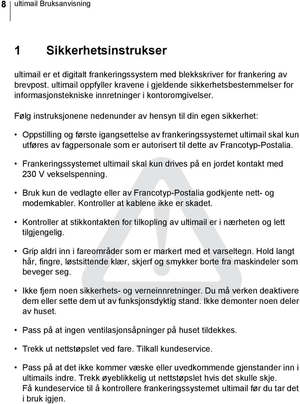 Følg instruksjonene nedenunder av hensyn til din egen sikkerhet: Oppstilling og første igangsettelse av frankeringssystemet ultimail skal kun utføres av fagpersonale som er autorisert til dette av