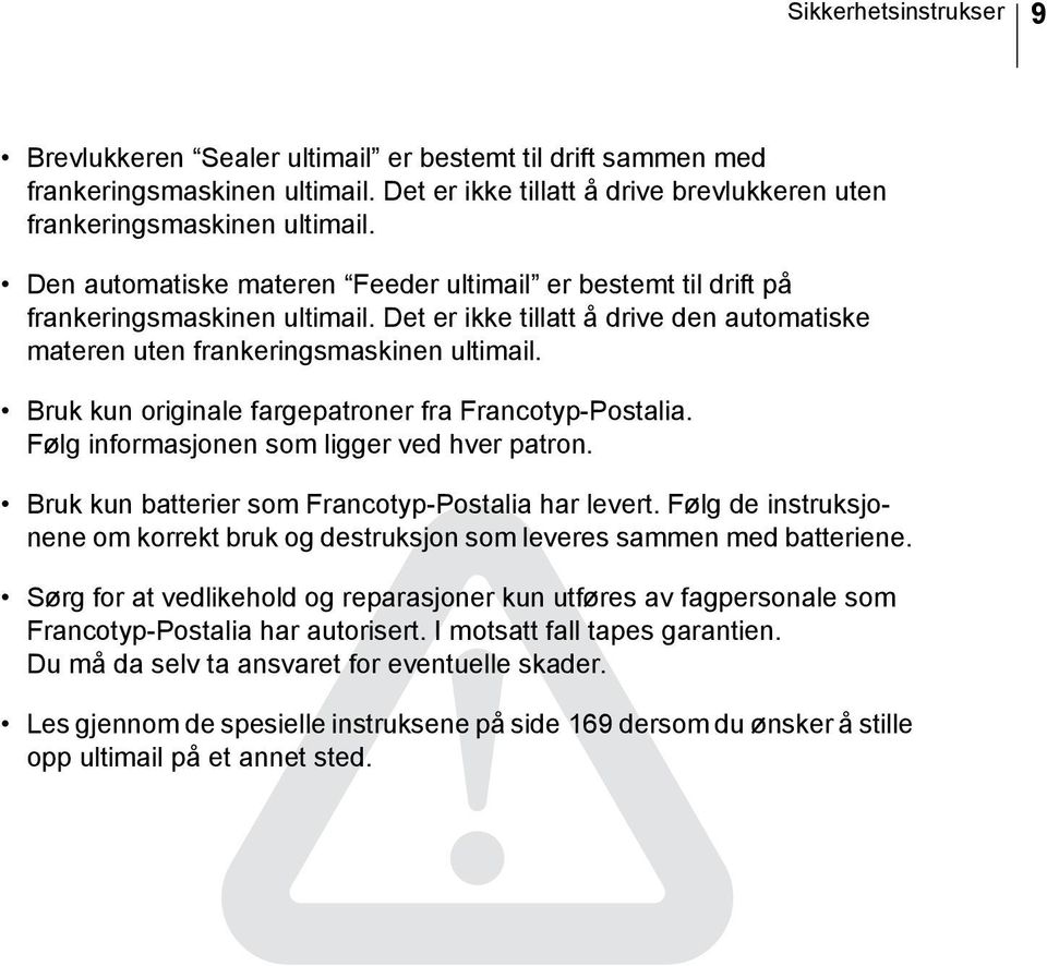 Bruk kun originale fargepatroner fra Francotyp-Postalia. Følg informasjonen som ligger ved hver patron. Bruk kun batterier som Francotyp-Postalia har levert.