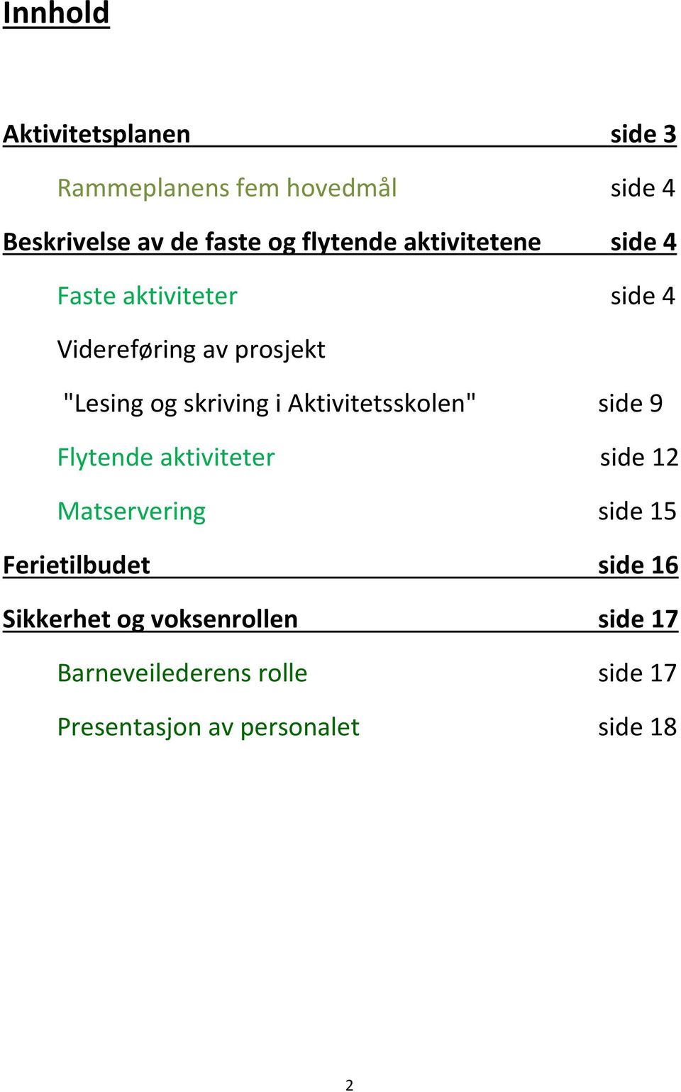 skriving i Aktivitetsskolen" side 9 Flytende aktiviteter side 12 Matservering side 15