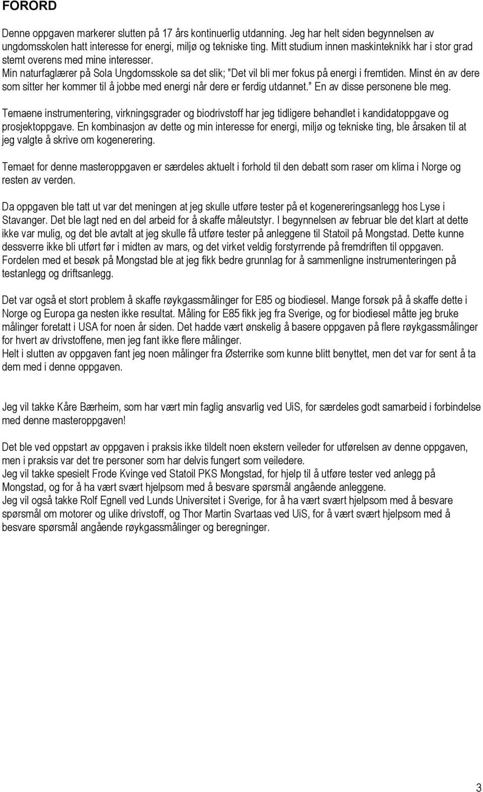 Minst én av dere som sitter her kommer til å jobbe med energi når dere er ferdig utdannet. En av disse personene ble meg.