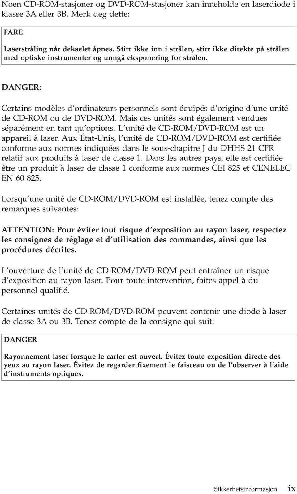 DANGER: Certains modèles d ordinateurs personnels sont équipés d origine d une unité de CD-ROM ou de DVD-ROM. Mais ces unités sont également vendues séparément en tant qu options.