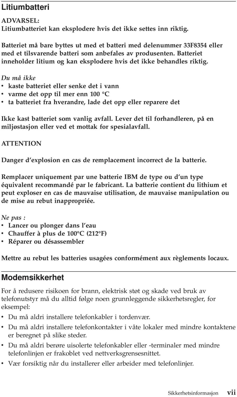 Batteriet inneholder litium og kan eksplodere hvis det ikke behandles riktig.