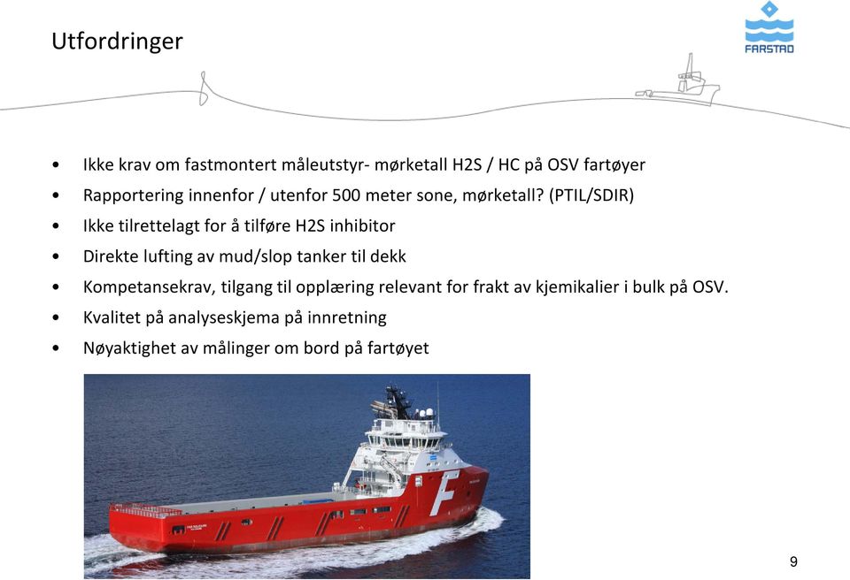 (PTIL/SDIR) Ikke tilrettelagt for å tilføre H2S inhibitor Direkte lufting av mud/slop tanker til dekk