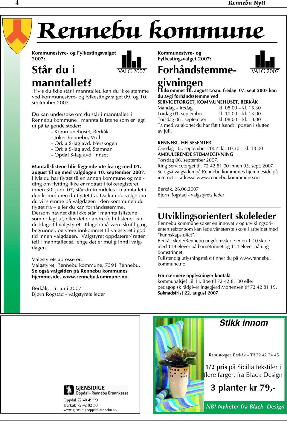 Nerskogen - Orkla S-lag avd. Stamnan - Opdal S-lag avd. Innset Mantallslistene blir liggende ute fra og med 01. august til og med valgdagen 10. september 2007.