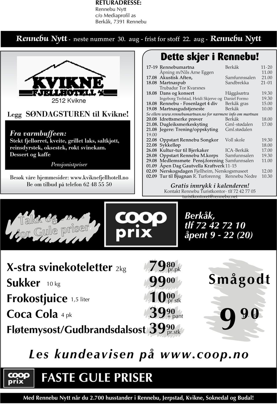 no Be om tilbud på telefon 62 48 55 50 Dette skjer i Rennebu! 17-19 Rennebumartna Berkåk 11-20 Åpning m/nils Arne Eggen 11.00 17.08 Akustisk Aften, Samfunnssalen 21.00 18.