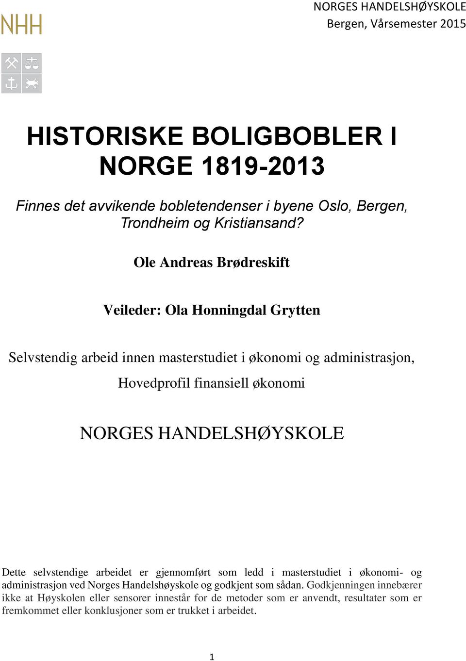 Ole Andreas Brødreskift Veileder: Ola Honningdal Grytten Selvstendig arbeid innen masterstudiet i økonomi og administrasjon, Hovedprofil finansiell økonomi NORGES